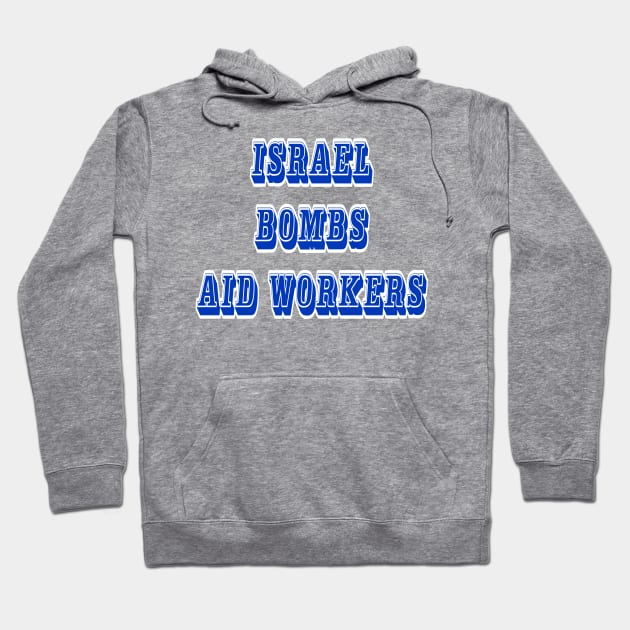 Israel Bombs Aid Workers - 03-13-24 - Front Hoodie by SubversiveWare